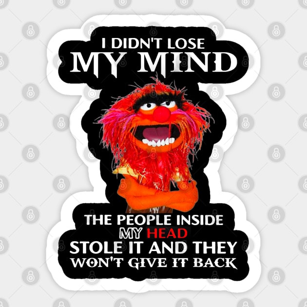 I Didn't Lose My Mind The People Inside My Head Stole It Sticker by TrikoGifts